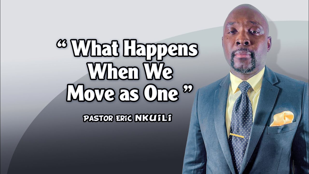 What Happens When We Move As ONE//Pastor Eric Nkuili.