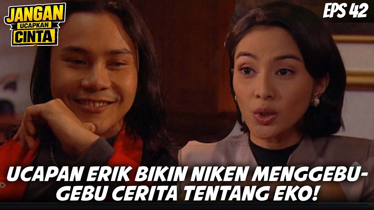 JANGAN UCAPKAN CINTA (2003) EPS.42 | UCAPAN ERIK BIKIN NIKEN TERBARA-BARA! CERITA PANAS SOAL EKO