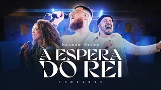 À Espera do Rei | Mateus Brito (DVD Completo) - Ao Vivo