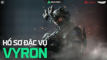 HỒ SƠ ĐẶC VỤ: VYRON  - Garena Delta Force Vietnam