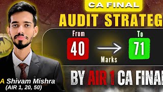 CA Final Audit Strategy | 40 to 71 Marks |  AIR 1 CA Final | CA Shivam Mishra