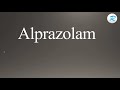 How to pronounce Alprazolam