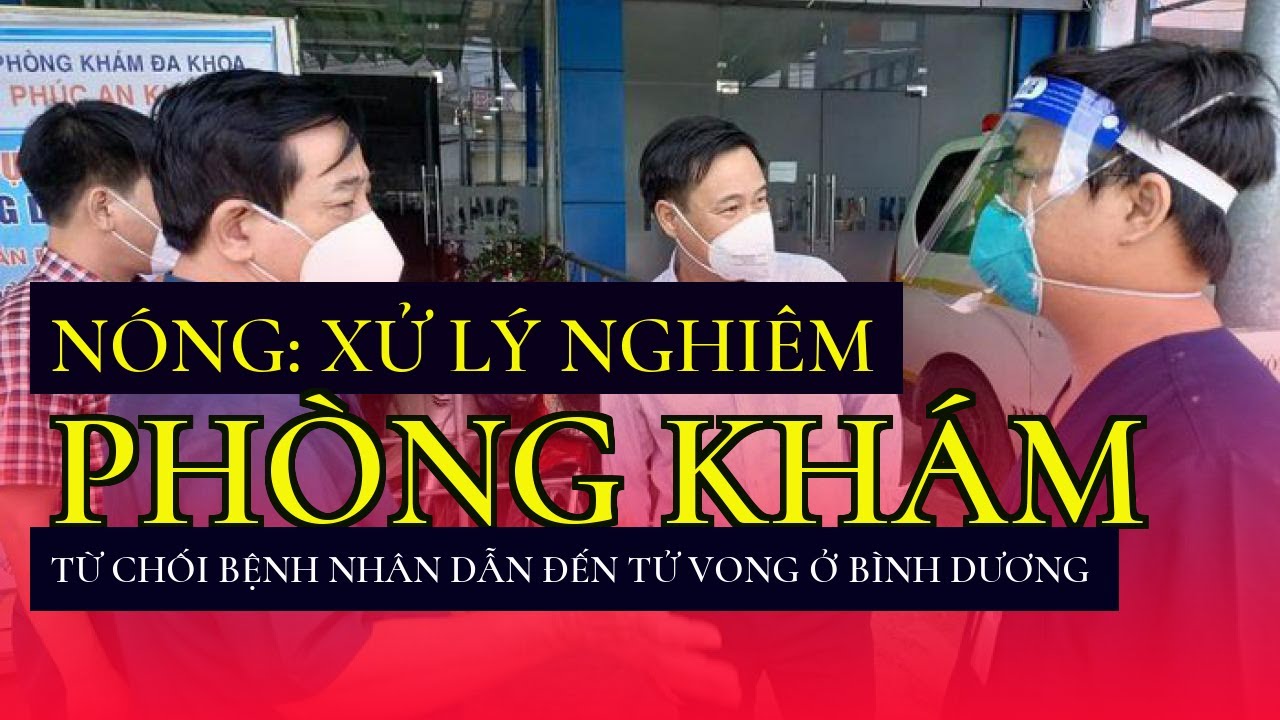 Nóng: Xử lý nghiêm phòng khám từ chối bệnh nhân dẫn đến tử vong ở Bình Dương