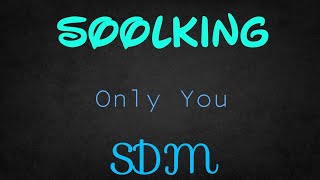 SOOLKING - ONLY YOU ft. SDM (Lyrics)