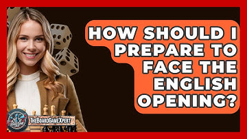 How Should I Prepare To Face The English Opening? - The Board Game Xpert