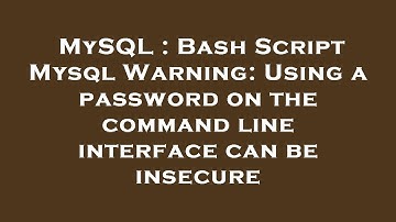 MySQL : Bash Script Mysql Warning: Using a password on the command line interface can be insecure