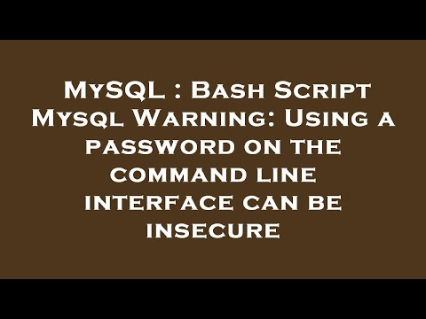 MySQL : Bash Script Mysql Warning: Using a password on the command line interface can be insecure