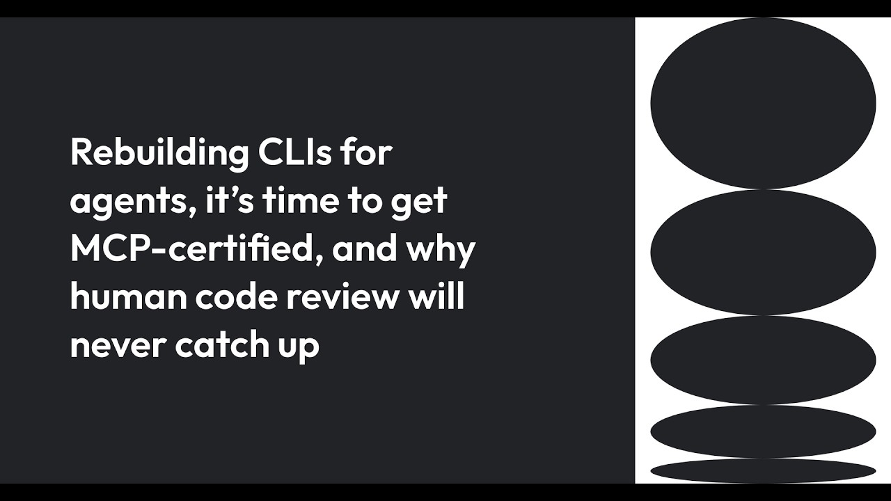 Rebuilding CLIs for agents, it’s time to get MCP-certified, and why human code review will never catch up