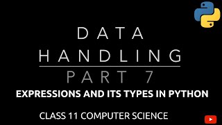 #7 Expressions and Its Types in Python | Data Handling | Class 11 Computer Science