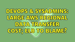DevOps & SysAdmins: Large AWS Regional Data Transfer cost; ELB to blame?