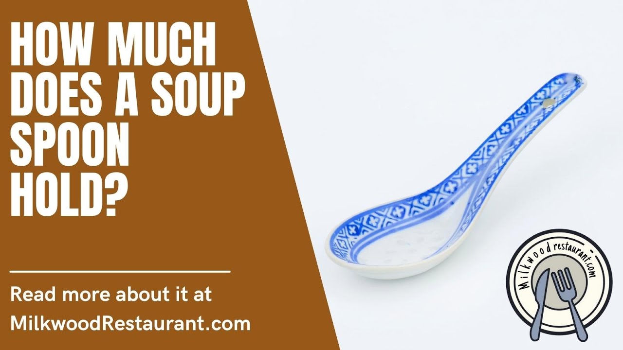 How Much Does A Soup Spoon Hold? 5 Superb Facts About This That You