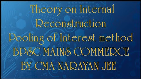 Concept of Amalgamation Absorption and Reconstruction ,pooling of Interest method BPSC mains