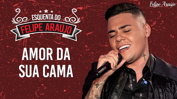 Felipe Araújo - Amor Da Sua Cama - Esquenta Felipe Araújo