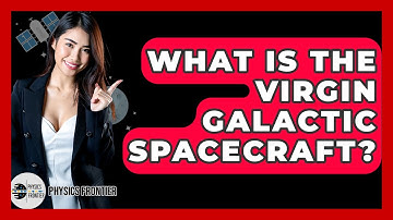 What Is The Virgin Galactic Spacecraft? - Physics Frontier