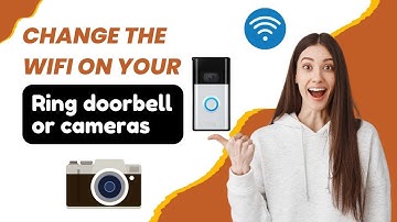How to Change the WiFi on your Ring Doorbell or Cameras