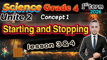 Lesson 3, 4 Concept 1 Starting and Stopping | Unit 2 | Science Grade 4 First Term 2026