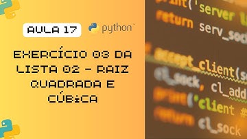 Aula 17 - Resolução de Exercício em Python: Cálculo da Raiz Quadrada e Raiz Cúbica