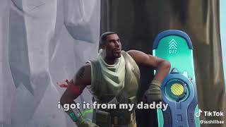 I got it from my daddy fortnite