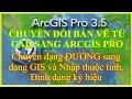 9.8.3_CHUYỂN ĐỐI TƯỢNG DẠNG ĐƯỜNG SANG DẠNG GIS VÀ NHẬP THUỘC TÍNH, ĐỊNH DẠNG KÝ HIỆU CHO ĐƯỜNG