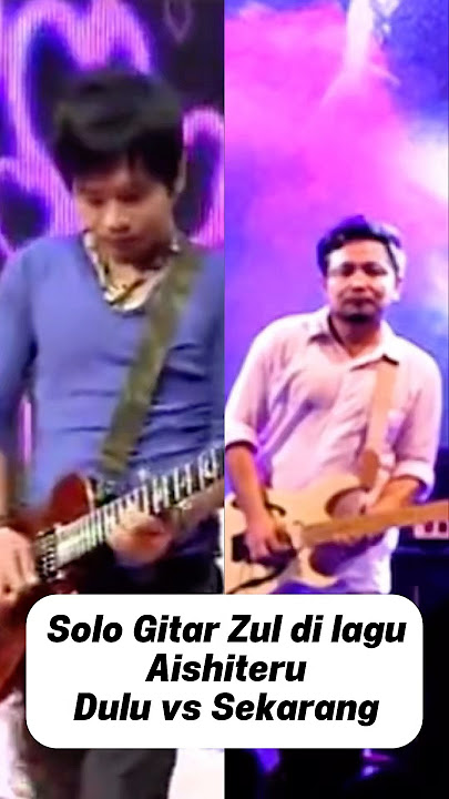 Solo gitar Zul di lagu Aishiteru dulu vs sekarang #zulzivilia #zivilia #aishiteru #musisiindonesia