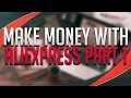 How To Make Money With AliExpress.com Part 1