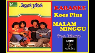 KARAOKE KOES PLUS - MALAM MINGGU (Voc. Murry)