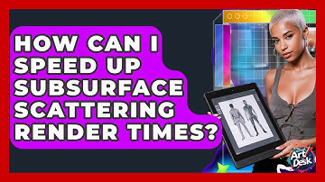 How Can I Speed Up Subsurface Scattering Render Times? - The Virtual Art Desk