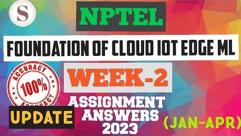 Foundation of Cloud IoT Edge ML || NPTEL WEEK-2 Assignment Answers 2023 Update || #nptel #skumaredu
