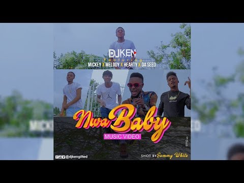 DJ Ken - Nwa Baby (Official Video) Ft Mickey, Melody, Hearty & Da Seed