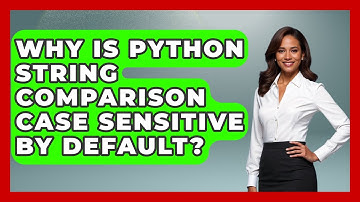 Why Is Python String Comparison Case Sensitive By Default? - Python Code School