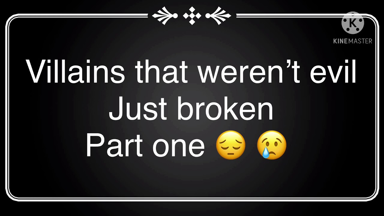 Villains that weren’t evil just broken YouTube