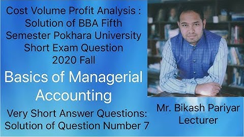 Cost Volume Profit Analysis : Solution of BBA Fifth Pokhara University Short Exam Question 2020 Fall