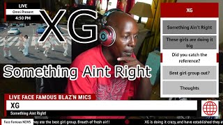 Face Famous Reactions XG -Something Aint Right (reaction and Easter Egg)