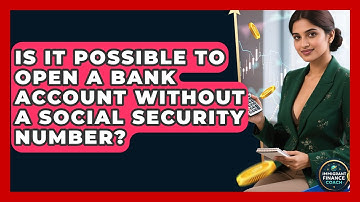 Is It Possible to Open a Bank Account Without a Social Security Number?