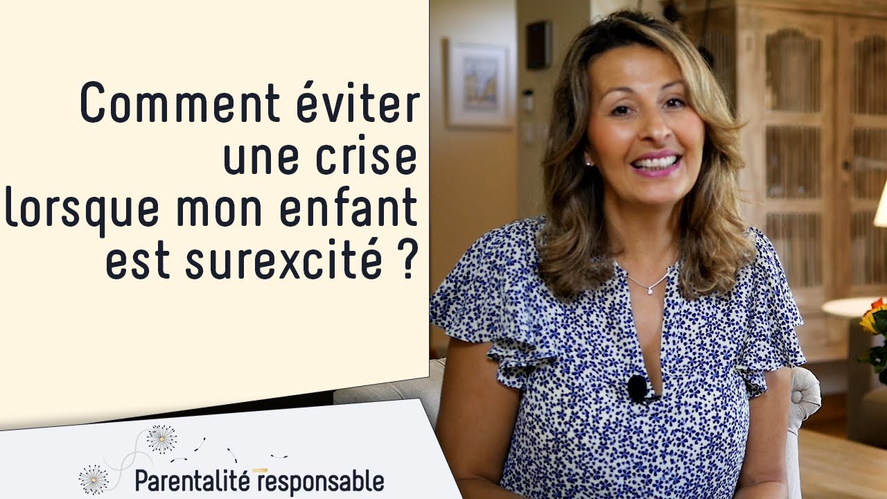 Eviter une crise lorsque mon enfant est surexcité