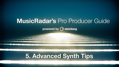 Pro producer guide, part 5: advanced synth tips