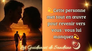 💫Cette personne met tout en œuvre pour revenir vers vous : vous lui manquez💫