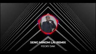 Seng Minom Lai Remix - Fecky Dak