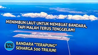 Menimbun Laut Menggunakan Gunung dan Dijadikan Bandara! Tapi Pulau Buatan Itu Malah Terus Turun!