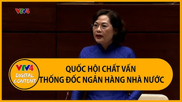 Quốc hội chất vấn Thống đốc Ngân hàng Nhà nước | VTV4