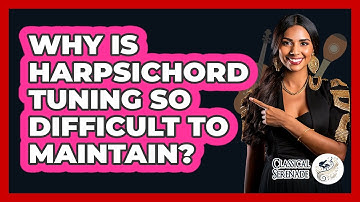 Why Is Harpsichord Tuning So Difficult To Maintain? - Classical Serenade