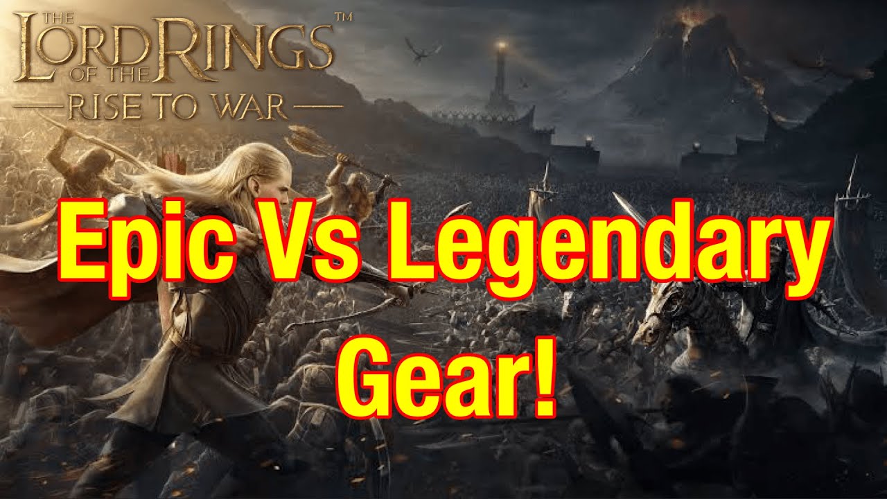 Epic Vs Legendary Gear Lord Of The Rings Rise To War! YouTube