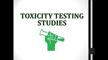 Toxicity Testing studies/ methods (Toxicology) ☢