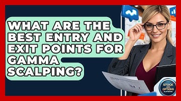 What Are The Best Entry And Exit Points For Gamma Scalping? - Stock and Options Playbook