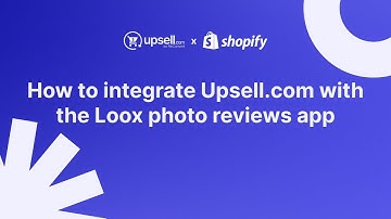 How to integrate Upsell.com with the Loox photo reviews app | Legacy | Shopify