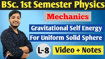 gravitational SELF ENERGY for UNIFORM SOLID sphere, BSc 1st semester by Jitendra sir