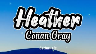 Conan Gray - Heather (Lyrics)|Sedmusic