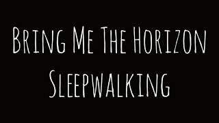 Bring Me The Horizon - Sleepwalking Lyric