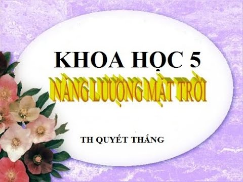 [Khoa học 5] Bài 41: Năng lượng mặt trời - Tuần 21