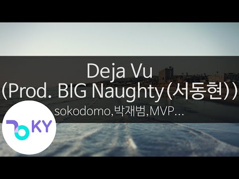 Deja Vu(Prod. BIG Naughty(서동현)) - sokodomo,박재범(J Park),MVP,BIG Naughty(서동현) (KY.24345) / KY Karaoke